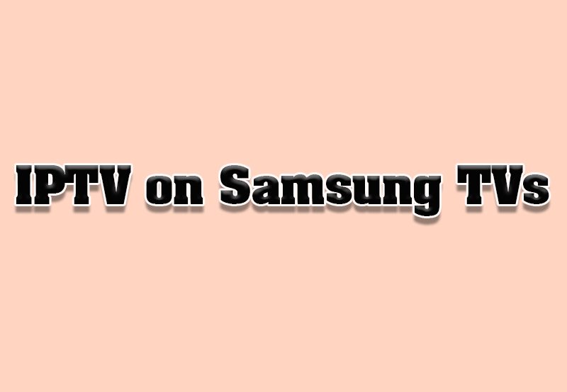 How to Install IPTV on Samsung Smart TVs