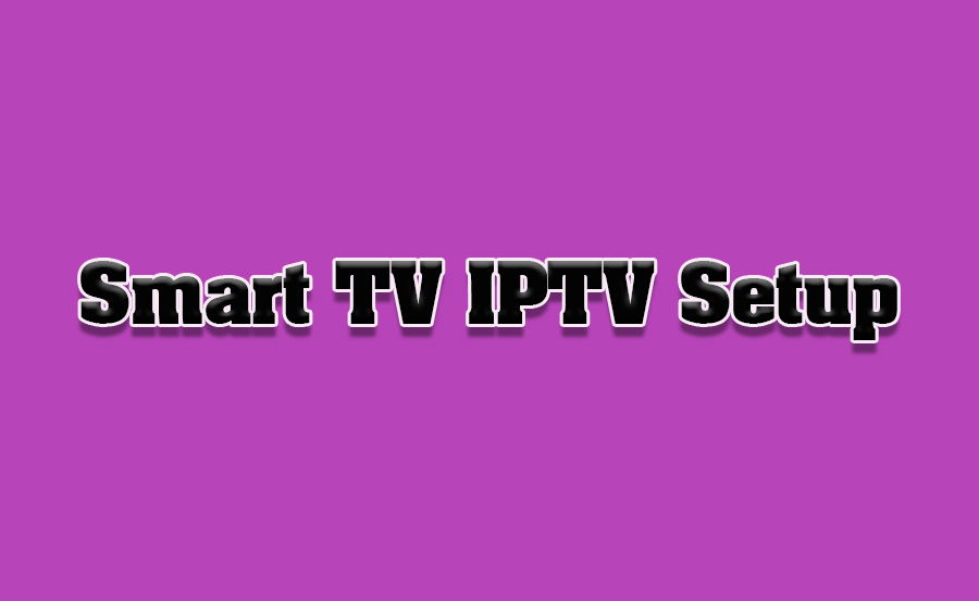 How to Setup IPTV on a Smart TV